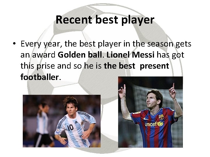 Recent best player • Every year, the best player in the season gets an