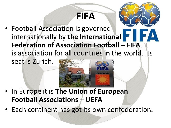 FIFA • Football Association is governed internationally by the International Federation of Association Football