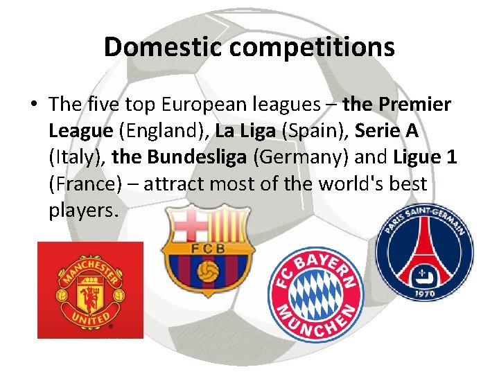 Domestic competitions • The five top European leagues – the Premier League (England), La