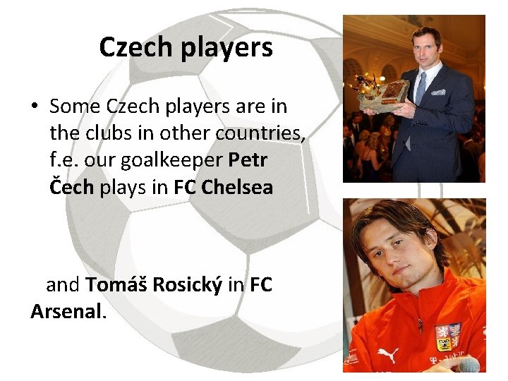 Czech players • Some Czech players are in the clubs in other countries, f.