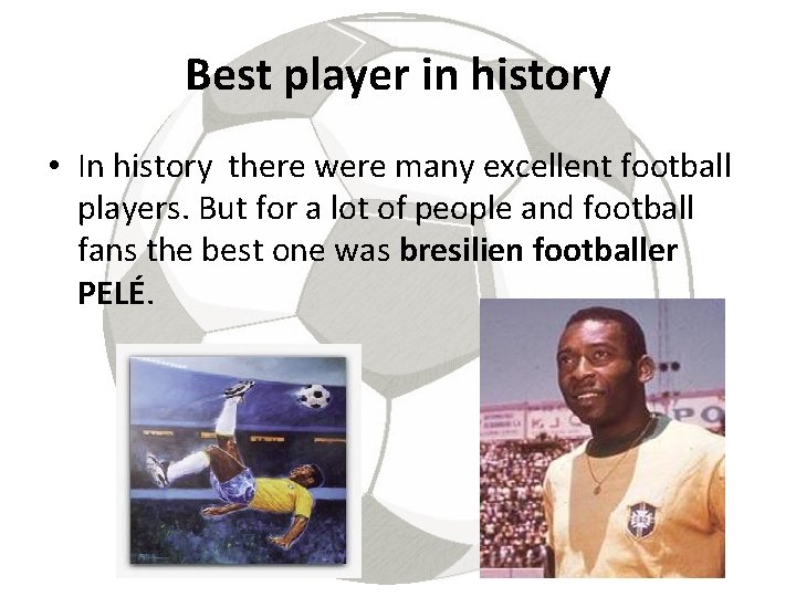 Best player in history • In history there were many excellent football players. But