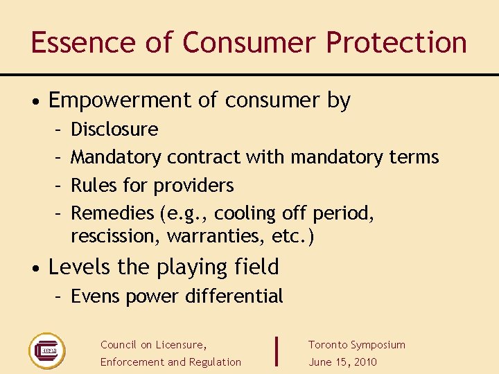 Essence of Consumer Protection • Empowerment of consumer by – – Disclosure Mandatory contract Essence of Consumer Protection • Empowerment of consumer by – – Disclosure Mandatory contract