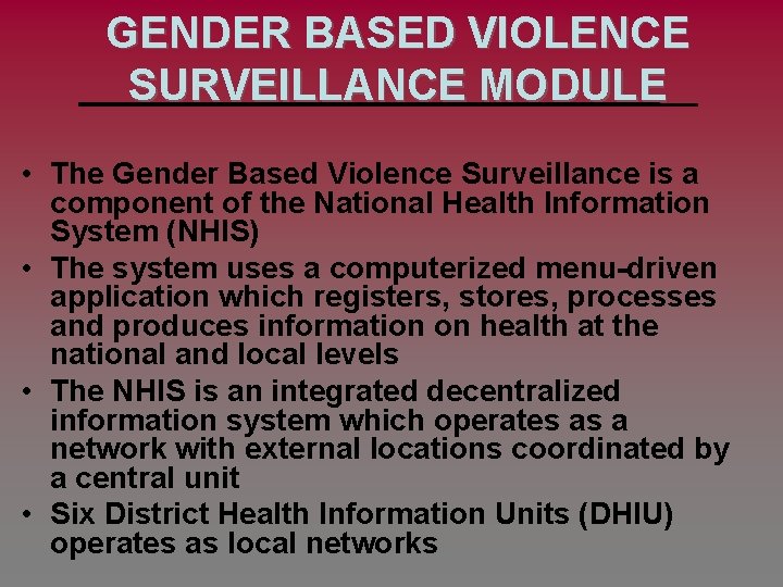 GENDER BASED VIOLENCE SURVEILLANCE MODULE • The Gender Based Violence Surveillance is a component