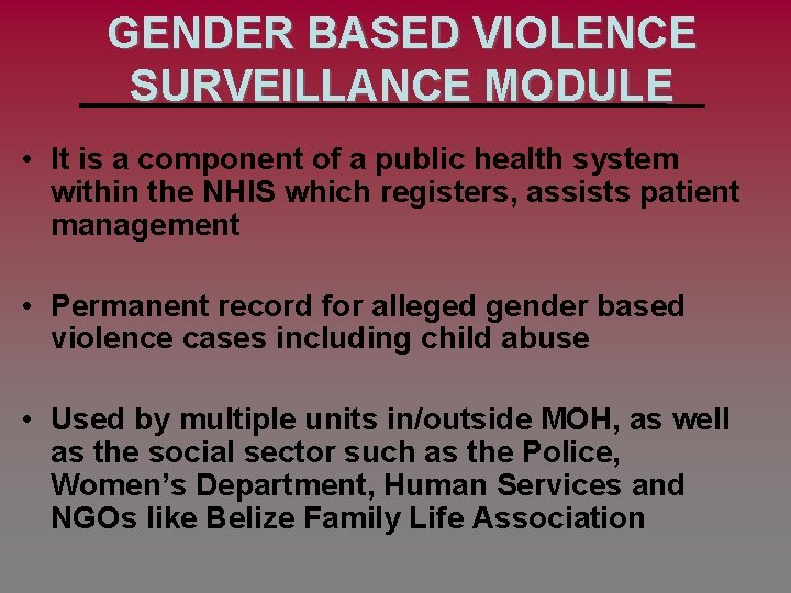 GENDER BASED VIOLENCE SURVEILLANCE MODULE • It is a component of a public health