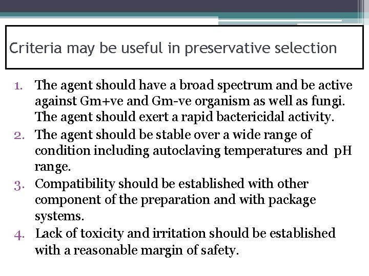 Criteria may be useful in preservative selection 1. The agent should have a broad