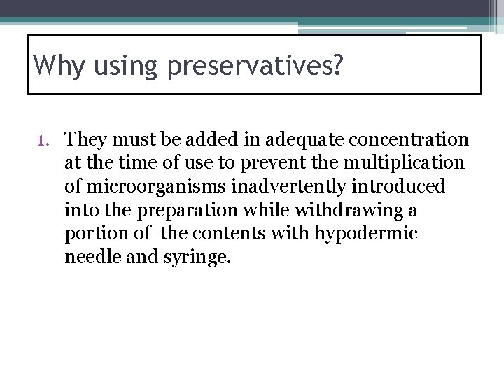 Why using preservatives? 1. They must be added in adequate concentration at the time