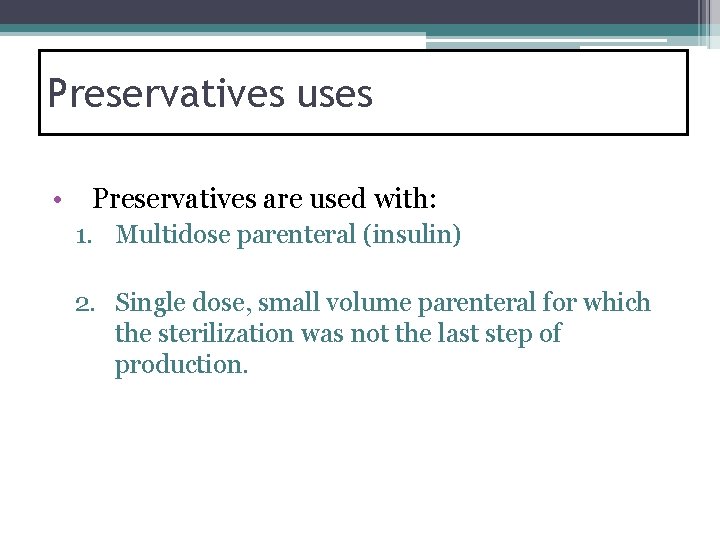 Preservatives uses • Preservatives are used with: 1. Multidose parenteral (insulin) 2. Single dose,