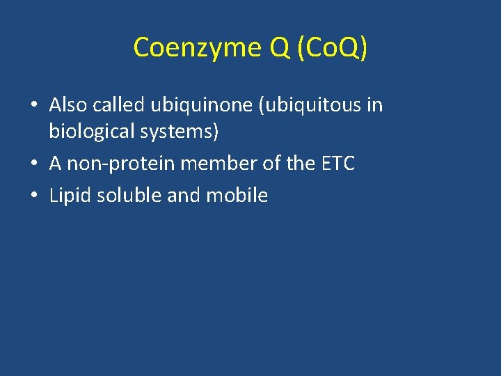 Coenzyme Q (Co. Q) • Also called ubiquinone (ubiquitous in biological systems) • A