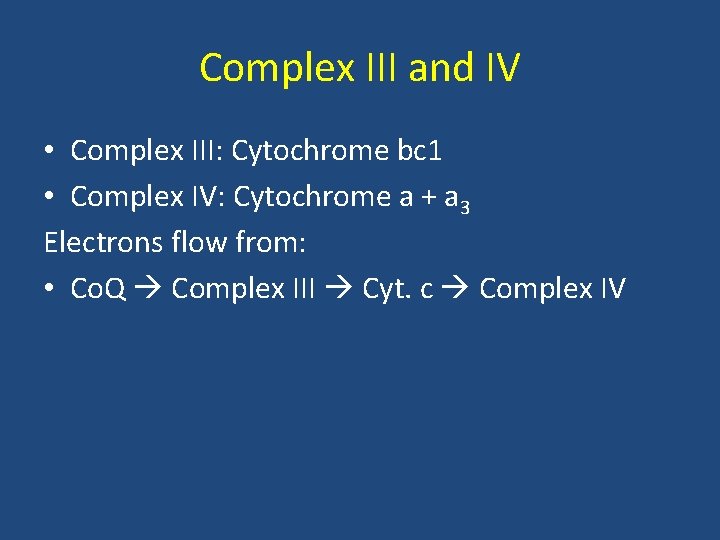 Complex III and IV • Complex III: Cytochrome bc 1 • Complex IV: Cytochrome