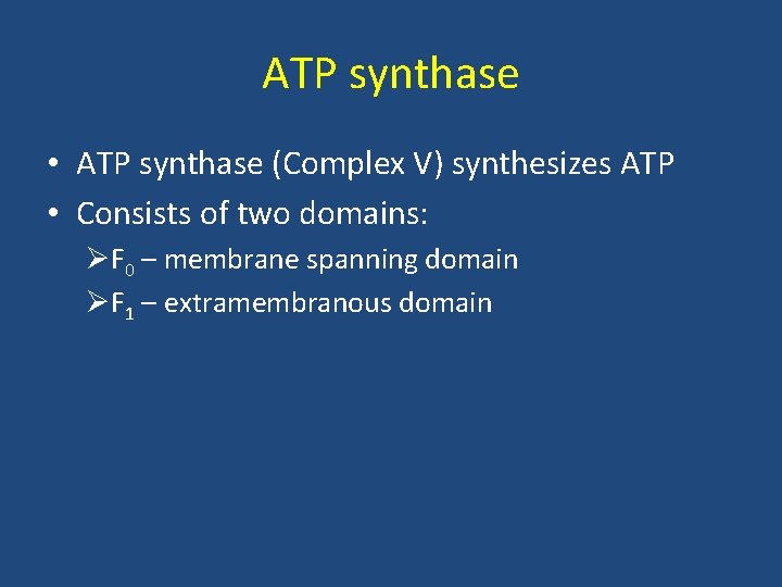ATP synthase • ATP synthase (Complex V) synthesizes ATP • Consists of two domains: