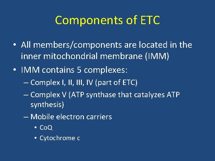 Components of ETC • All members/components are located in the inner mitochondrial membrane (IMM)