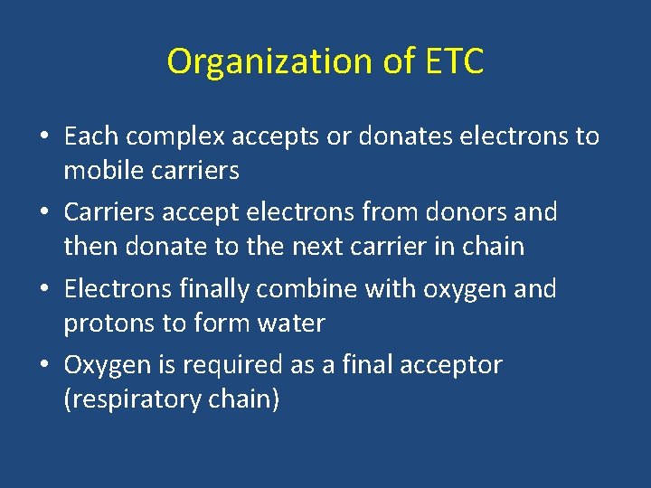 Organization of ETC • Each complex accepts or donates electrons to mobile carriers •