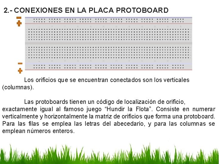 2. - CONEXIONES EN LA PLACA PROTOBOARD Los orificios que se encuentran conectados son