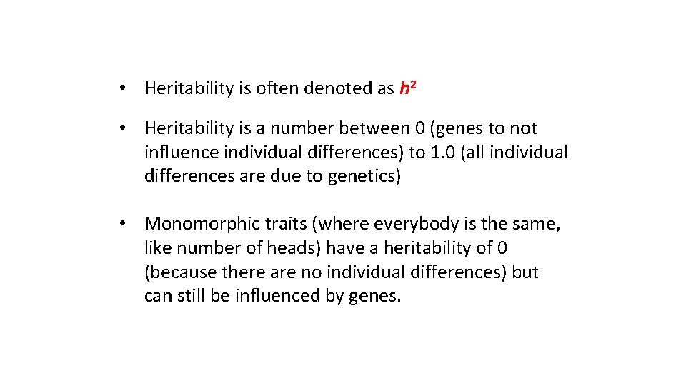  • Heritability is often denoted as h 2 • Heritability is a number