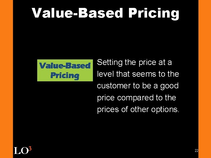 Value-Based Pricing Value-Based Setting the price at a level that seems to the Pricing