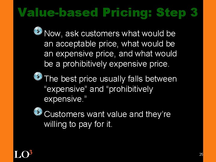 Value-based Pricing: Step 3 Now, ask customers what would be an acceptable price, what