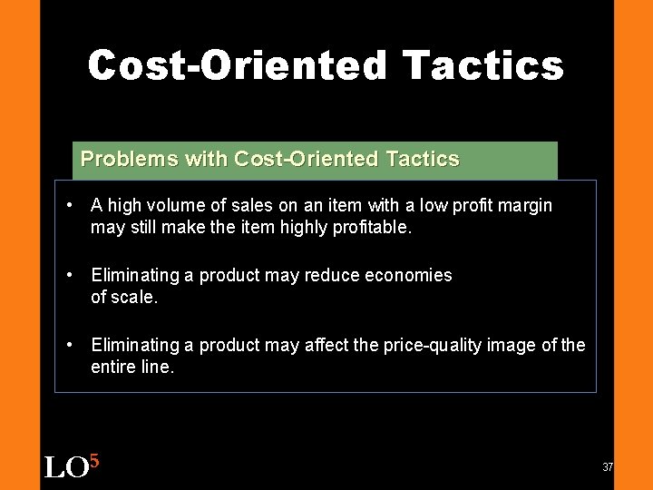Cost-Oriented Tactics Problems with Cost-Oriented Tactics • A high volume of sales on an