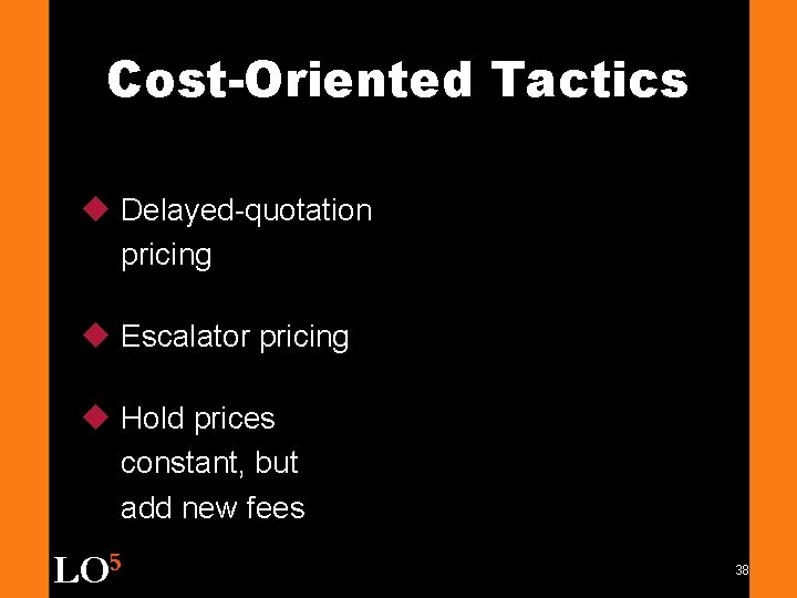 Cost-Oriented Tactics u Delayed-quotation pricing u Escalator pricing u Hold prices constant, but add