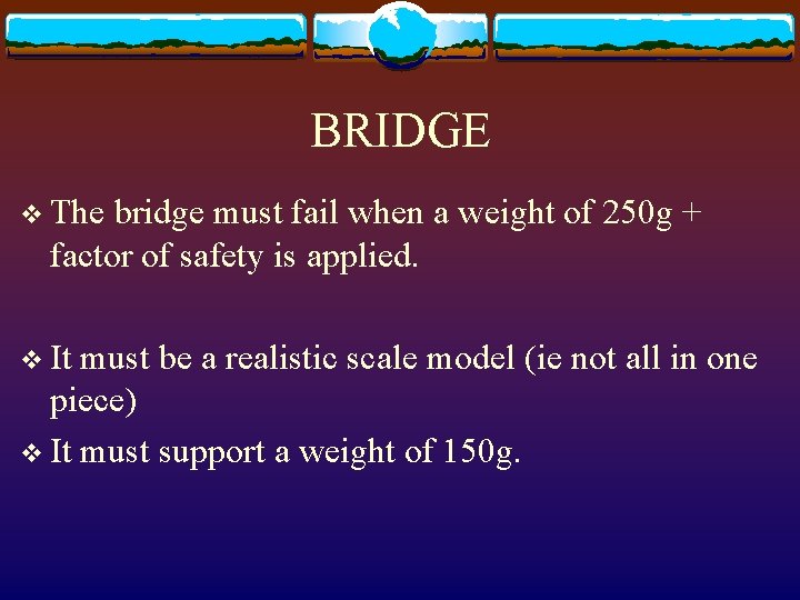 BRIDGE v The bridge must fail when a weight of 250 g + factor