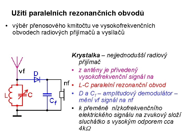 Užití paralelních rezonančních obvodů • výběr přenosového kmitočtu ve vysokofrekvenčních obvodech radiových přijímačů a