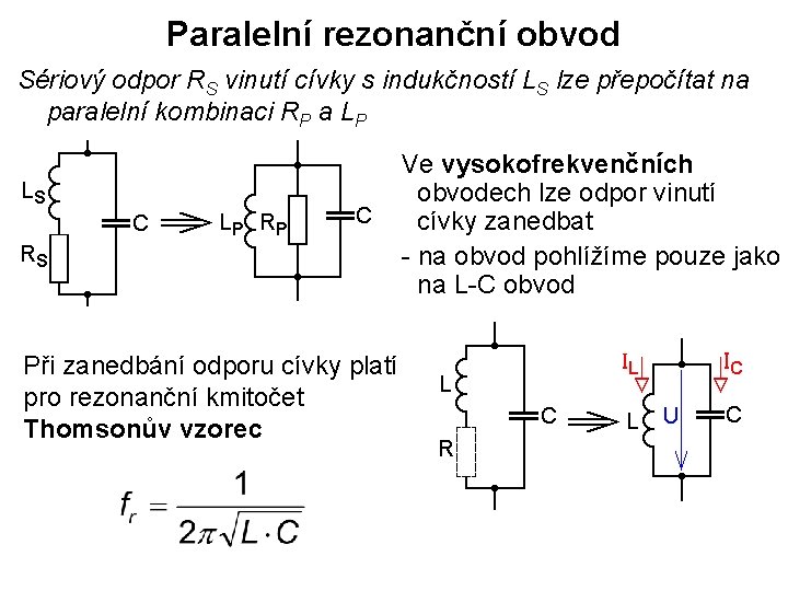 Paralelní rezonanční obvod Sériový odpor RS vinutí cívky s indukčností LS lze přepočítat na