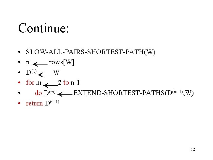 Continue: • • • SLOW-ALL-PAIRS-SHORTEST-PATH(W) n rows[W] D(1) W for m 2 to n-1