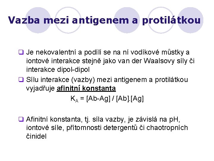 Vazba mezi antigenem a protilátkou q Je nekovalentní a podílí se na ní vodíkové