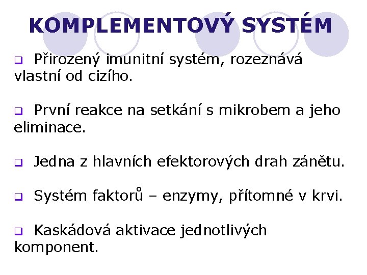 KOMPLEMENTOVÝ SYSTÉM Přirozený imunitní systém, rozeznává vlastní od cizího. q První reakce na setkání