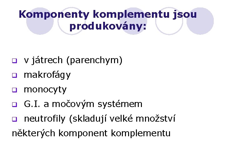 Komponenty komplementu jsou produkovány: q v játrech (parenchym) q makrofágy q monocyty q G.