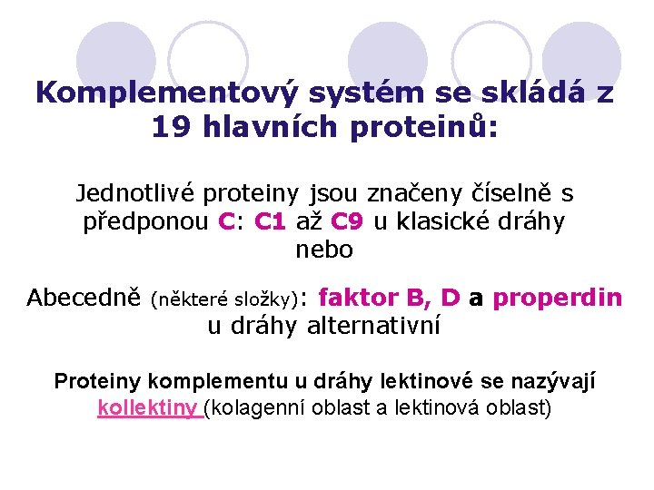 Komplementový systém se skládá z 19 hlavních proteinů: Jednotlivé proteiny jsou značeny číselně s