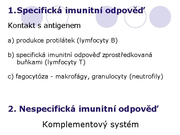 1. Specifická imunitní odpověď Kontakt s antigenem a) produkce protilátek (lymfocyty B) b) specifická