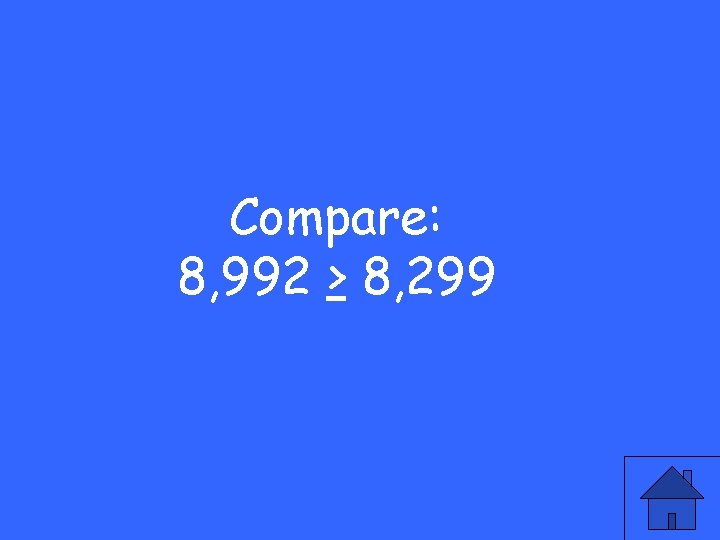Compare: 8, 992 > 8, 299 
