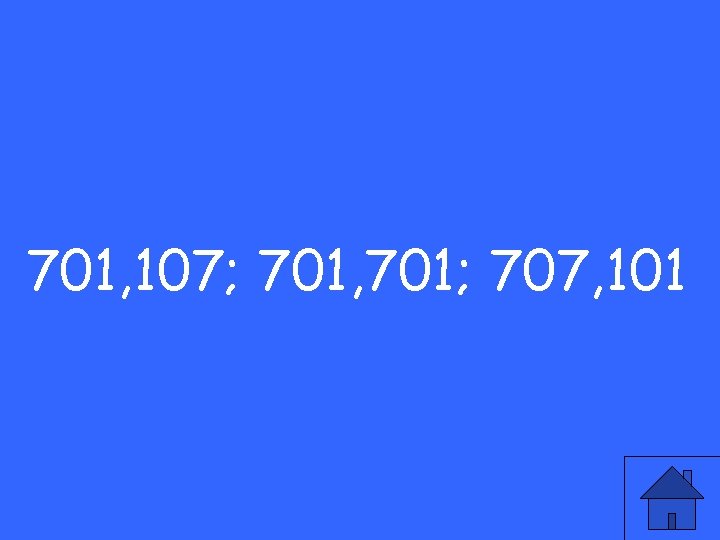 701, 107; 701, 701; 707, 101 