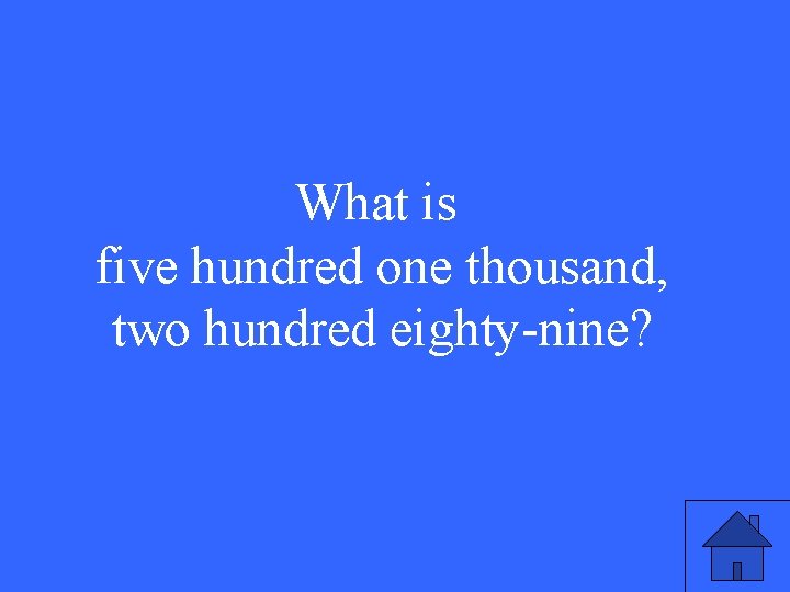 What is five hundred one thousand, two hundred eighty-nine? 