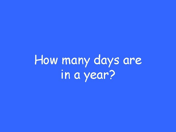 How many days are in a year? 