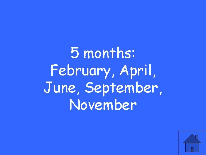 5 months: February, April, June, September, November 