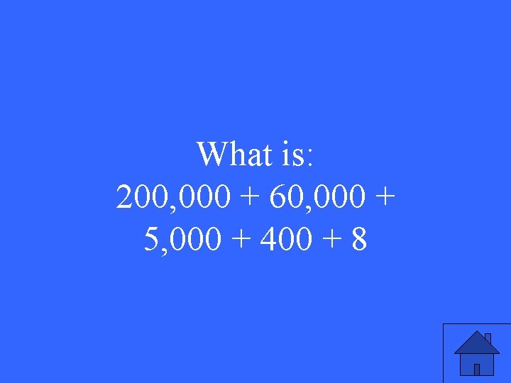 What is: 200, 000 + 60, 000 + 5, 000 + 400 + 8