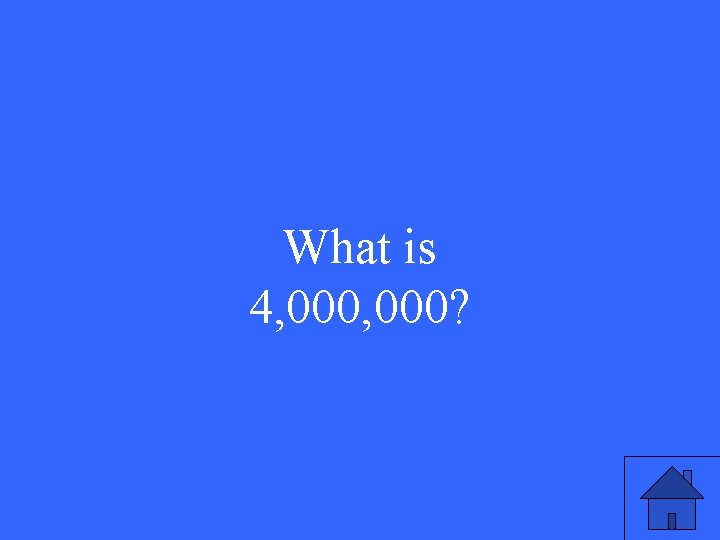 What is 4, 000? 