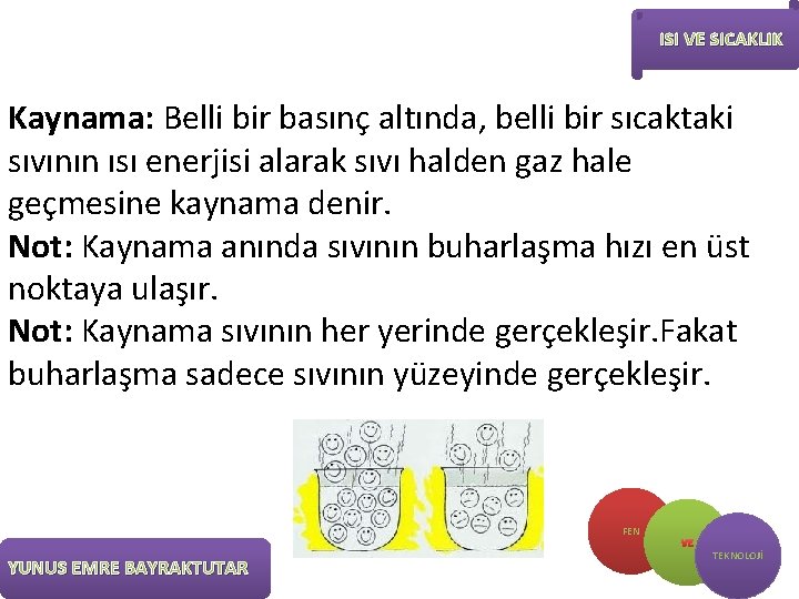 ISI VE SICAKLIK Kaynama: Belli bir basınç altında, belli bir sıcaktaki sıvının ısı enerjisi