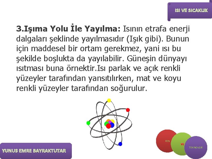 ISI VE SICAKLIK 3. Işıma Yolu İle Yayılma: Isının etrafa enerji dalgaları şeklinde yayılmasıdır