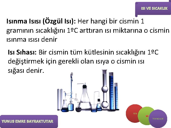 ISI VE SICAKLIK Isınma Isısı (Özgül Isı): Her hangi bir cismin 1 gramının sıcaklığını