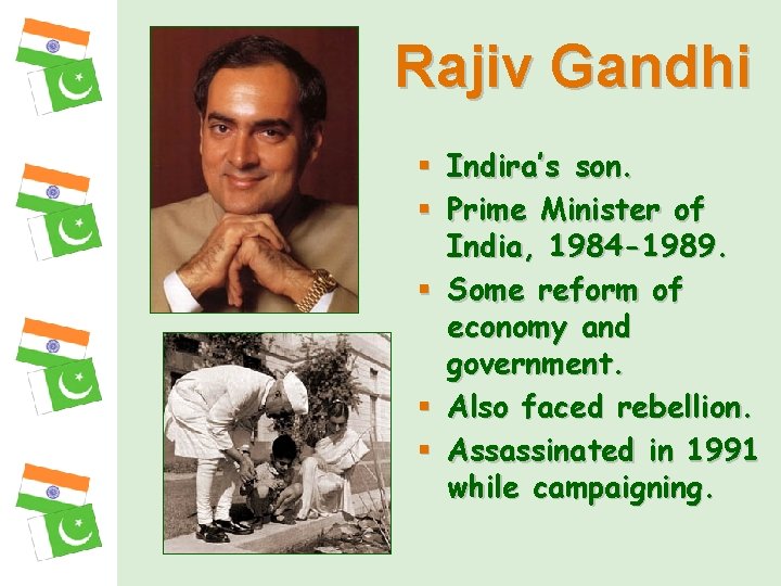 Rajiv Gandhi § Indira’s son. § Prime Minister of India, 1984 -1989. § Some