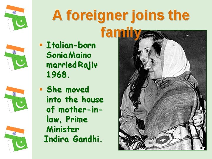 A foreigner joins the family § Italian-born Sonia Maino married Rajiv 1968. § She