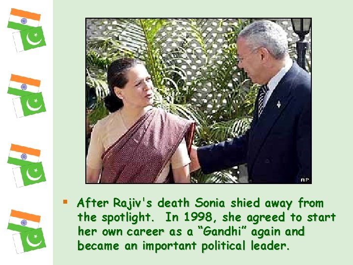 § After Rajiv's death Sonia shied away from the spotlight. In 1998, she agreed