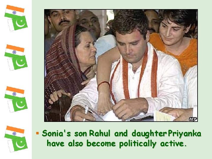 § Sonia's son Rahul and daughter Priyanka have also become politically active. 