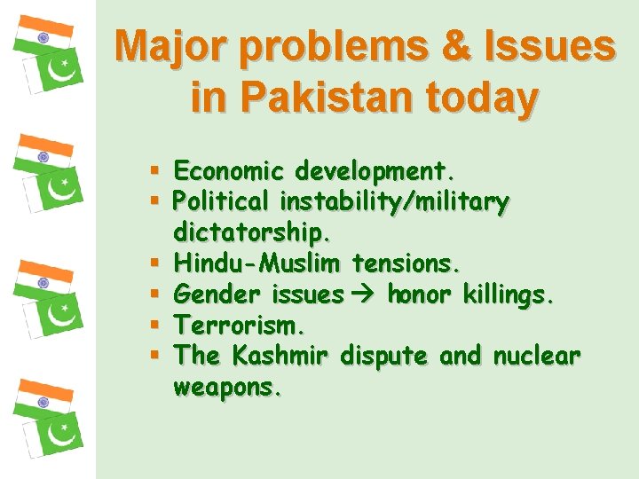 Major problems & Issues in Pakistan today § Economic development. § Political instability/military dictatorship.