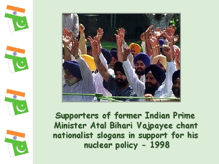 Supporters of former Indian Prime Minister Atal Bihari Vajpayee chant nationalist slogans in support