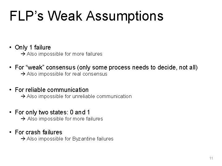 FLP’s Weak Assumptions • Only 1 failure Also impossible for more failures • For