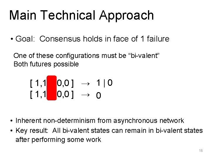 Main Technical Approach • Goal: Consensus holds in face of 1 failure One of