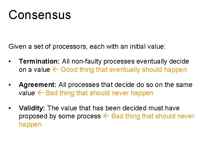 Consensus Given a set of processors, each with an initial value: • Termination: All